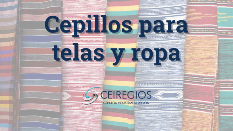 Cepillos para Telas y Ropa | Cepillos Industriales Regios